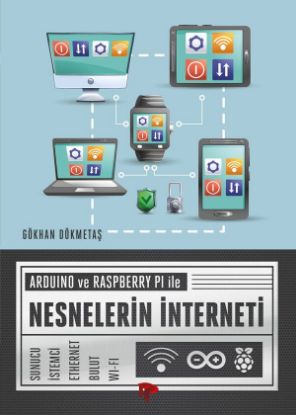 Arduino Ve Raspberry Pi İle Nesnelerin İnterneti - Gökhan Dökmetaş resmi
